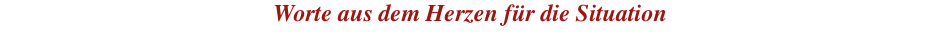 Worte aus dem Herzen für die Situation